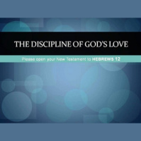 Hebrews 12:1-11 - THE DISCIPLINE OF GODS LOVE - Audio