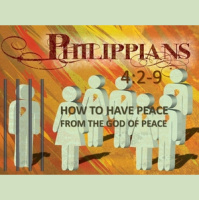 HOW TO HAVE PEACE FROM THE GOD OF PEACE - Philippians 4:2-9 - Audio