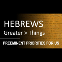 Hebrews 10:16-31 - PREEMINENT PRIORITIES FOR US - Audio