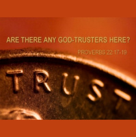 ARE THERE ANY GOD TRUSTERS HERE? - Proverbs 22:16-19 - Audio