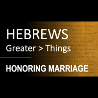 Hebrews 13:4-5 - HONORING MARRIAGE - Audio