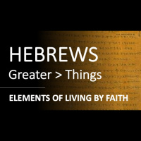 Hebrews 10:32 - 11:3 - ELEMENTS OF LIVING BY FAITH - Audio