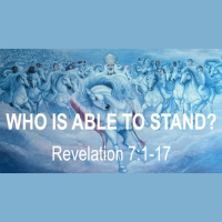 WHO IS ABLE TO STAND? - Revelation 7:1-17 - Audio