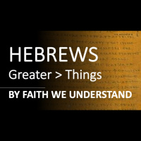 Hebrews 11:17-31 - BY FAITH WE UNDERSTAND - Audio