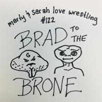 122: Episode 122: Brad to the Brone