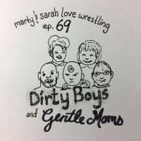 69: Episode 69: Dirty Boys and Gentle Moms