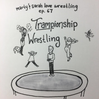 67: Episode 67: Trampionship Wrestling