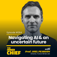 364. Leading in uncertainty, Future-proofing for the AI Revolution, and De-risking innovation, with Professor Joel Pearson