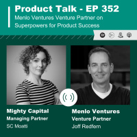 EP 352 - Menlo Ventures Venture Partner on Superpowers for Product Success