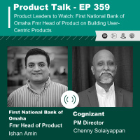EP 359 - Product Leaders to Watch: First National Bank of Omaha Fmr Head of Product on Building User-Centric Products