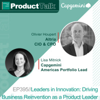 EP 395 - Leaders in Innovation: Altria CPO on Driving Business Reinvention as a Product Leader