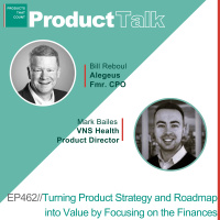 EP 462 - Alegeus Fmr. CPO on Turning Product Strategy and Roadmap into Value by Focusing on the Finances