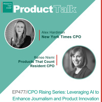 EP 477 - CPO Rising Series: New York Times CPO on Leveraging AI to Enhance Journalism and Product Innovation