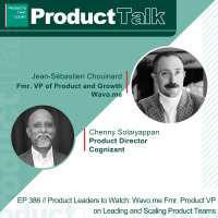 EP 386 - Product Leaders to Watch: Wavo.me Fmr. Product VP on Leading and Scaling Product Teams
