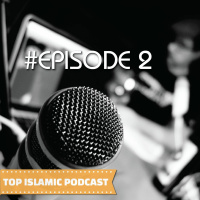 Top Islamic Podcast #Episode 2
