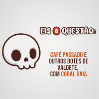 Café Passado e Outros Dotes de Valdete - Eis a Questão 47