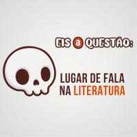 Lugar de fala na Literatura - Eis a Questão 50