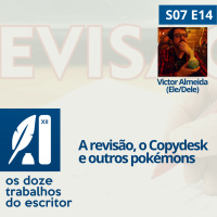 A revisão, o copydesk e outros pokémons, com Victor Almeida (Ele/Dele) - S07e13
