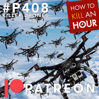 P408 KILLER DRONES (PATREON TEASER)