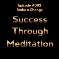 Episode #082 - Make a Change