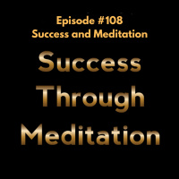 Episode #108 - Success and Meditation