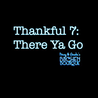 Thankful 7: There Ya Go