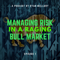 How to Properly Manage Risk in a Raging Bull Market