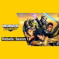 Star Wars Rebels: Sezon 1 (Kosmiczni Kowboje, omówienie przed premierą Ahsoki)