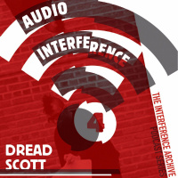 Audio Interference 04: Dread Scott