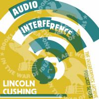 Audio Interference 05: Lincoln Cushing