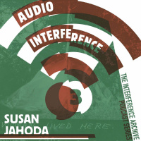 Audio Interference 03: Susan Jahoda