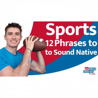 Go Natural English Podcast | How To Speak Fluent English