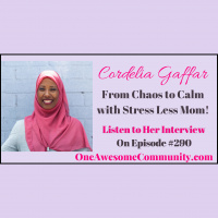 OAC 290 Cordelia Gaffar - the Stress Less Mom!