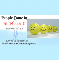 OAC 310 People Come In All Moods!!!