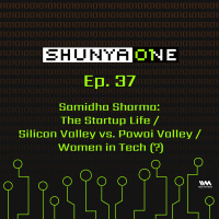 Feat. Samidha Sharma: The Startup Life / Silicon Valley vs. Powai Valley / Women in Tech (?)