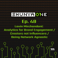 Feat. Lavin Mirchandani: Analytics for Brands / Creators not Influencers / Network Agnosticism