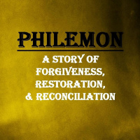 PHILEMON - pt1- PHILEMON - A Story of Forgiveness, Restoration,  Reconciliation