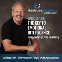 Accelerating Excellence-Episode 128: The Key to Emotional Excellence-Responding Over Reacting