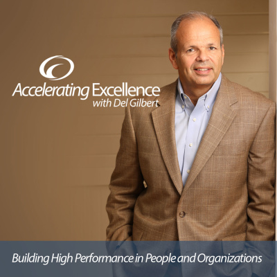 Accelerating Excellence With Del Gilbert