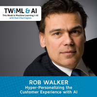 Hyper-Personalizing the Customer Experience w/ AI with Rob Walker - TWiML Talk #127