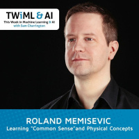 Learning Common Sense and Physical Concepts with Roland Memisevic - TWiML Talk #111