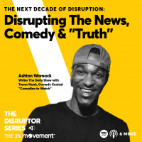The Next Decade of Disruption: Ashton Womack is Disrupting The News, Comedy  ”Truth”