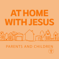 At Home with Jesus: Parents and children | Ben Pinches