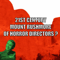 Mount Rushmore Horror Directors In The 21st Century, Whos On It? : Travis Told You