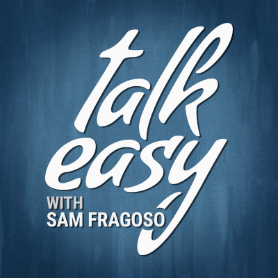 Talk Easy With Sam Fragoso