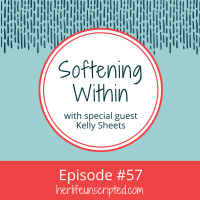 57: Softening Within with special guest Kelly Sheets - EXPLICIT