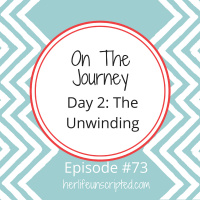 73: On the Journey: Day 2 - The Unwinding