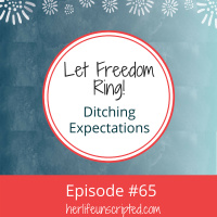 65: Let Freedom Ring! Ditching Expectations