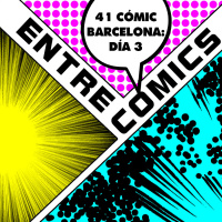 Entre Cómics: 41 Cómic Barcelona - Día 3