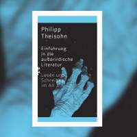Philipp Theisohn - Einführung in die außerirdische Literatur. Lesen und Schreiben im All